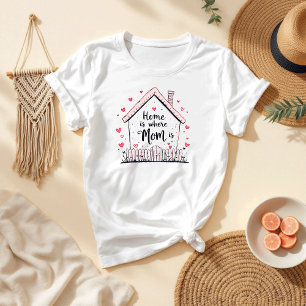Home Is Where Mum Is Cute & Heartfelt Mum T-Shirt