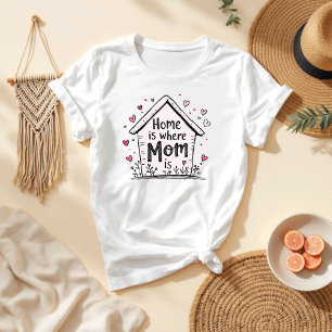 Home Is Where Mum Is Sweet & Simple Mother’s Day T-Shirt