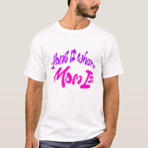 Home Is Where Mum Is T-Shirt