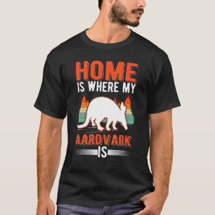 Home Is Where My Aardvark Is T-Shirt