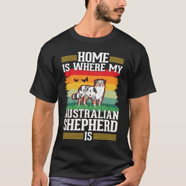 Home is where my Australian Shepherd is Aussie T-Shirt (Front)