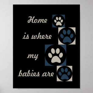  "Home is Where my Babies Are" Paw Print Poster