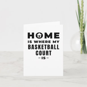 Home Is Where My Basketball Court Is Card
