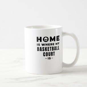 Home Is Where My Basketball Court Is Coffee Mug