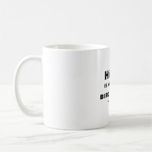 Home is where my birdfeeders are. coffee mug