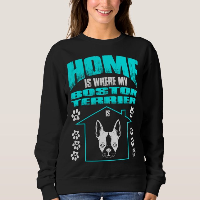 Home Is Where My Boston Terrier Is Pet Sweatshirt (Front)