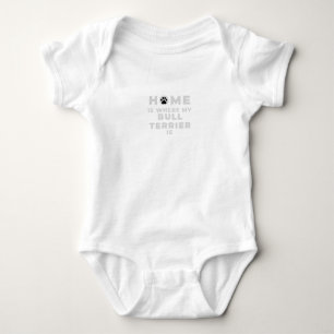 Home Is Where My Bull Terrier Is Baby Bodysuit