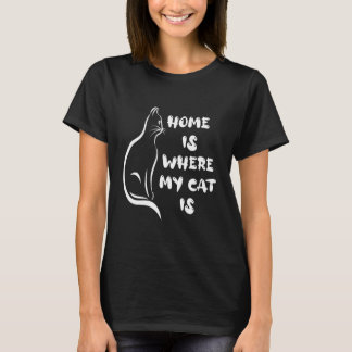 Home Is Where My Cat Is Cat Lovers T-Shirt