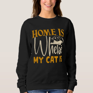 Home Is Where My Cat Is Sweatshirt