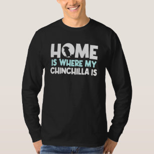 Home Is Where My Chinchilla Is Quote Chinchillas T-Shirt