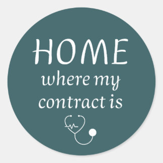 Home Is Where My Contract Is - Funny Travel Nurse Classic Round Sticker