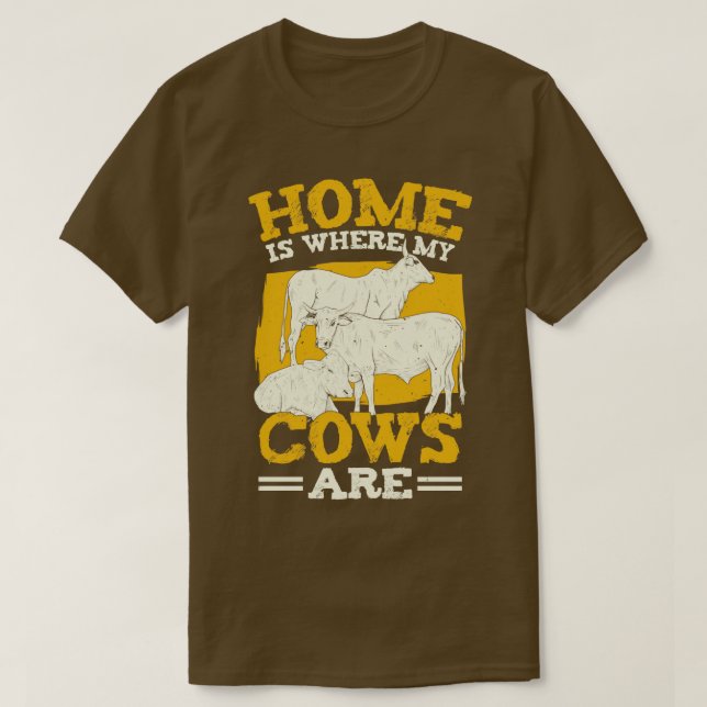 Home Is Where My Cows Are Farmer Gift  T-Shirt (Design Front)