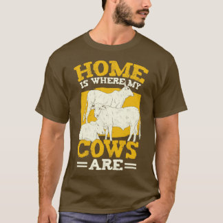 Home Is Where My Cows Are Farmer Gift  T-Shirt