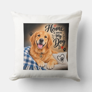 Home Is Where My Dog Is – Cute Golden Retriever Th Cushion