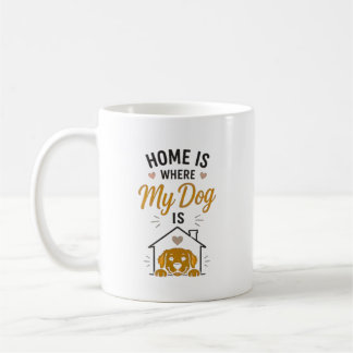 Home Is Where My Dog Is Dog Lover Typography Coffee Mug