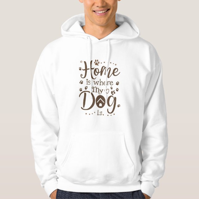 Home is Where My dog is  Hoodie (Front)