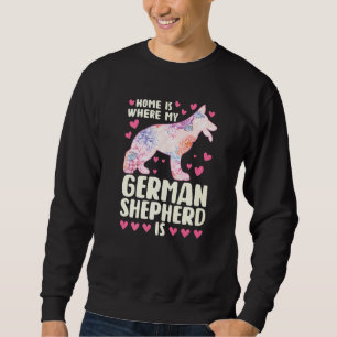 Home Is Where My German Shepherd Is Dog 1 Sweatshirt