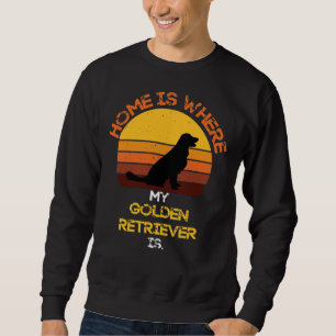 Home Is Where My Golden Retriever Is Funny Dog Quo Sweatshirt