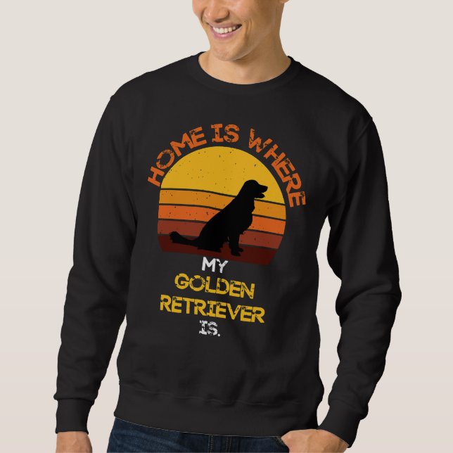 Home Is Where My Golden Retriever Is Funny Dog Quo Sweatshirt (Front)