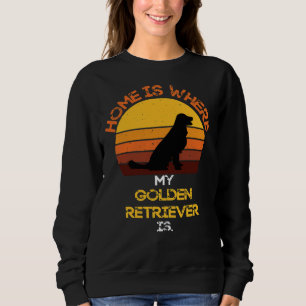 Home Is Where My Golden Retriever Is Funny Dog Quo Sweatshirt