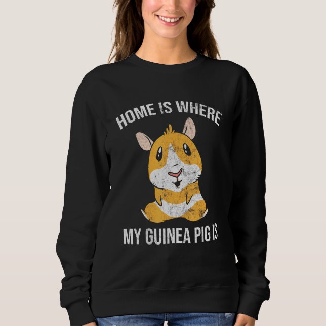 Home Is Where My Guinea Pig 1 Sweatshirt (Front)