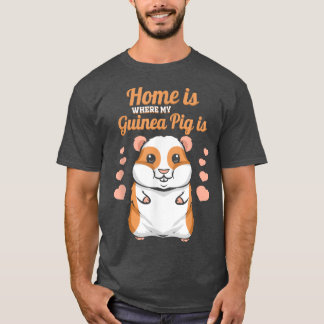 Home is where my Guinea Pig is  Funny Guinea Pig  T-Shirt