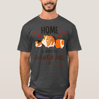 Home Is Where My Guinea Pigs Are T-Shirt