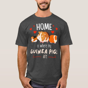 Home Is Where My Guinea Pigs AreCute Pets T-Shirt
