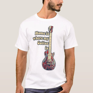 Home is where my guitar is. motivational words T-Shirt