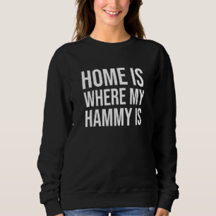 Home Is Where My Hammy Is - Hamster Mum Sweatshirt