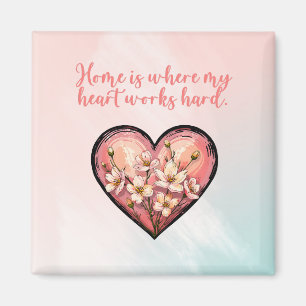 Home Is Where My Heart Works Hard Mom Design Magnet