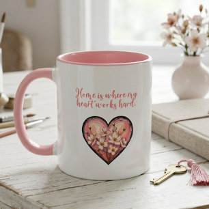 Home Is Where My Heart Works Hard Mum Design Mug