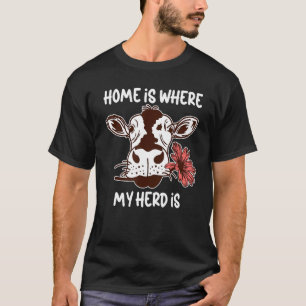 Home Is Where My Herd Is Cow Heifer Cattle Farmin T-Shirt
