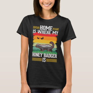 Home is where my Honey Badger is Honey Badger T-Shirt