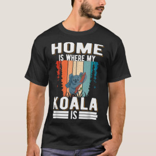 Home is where my Koala is Koala Bear  T-Shirt