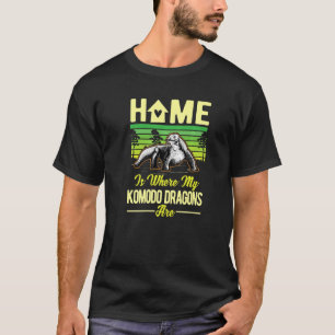 Home Is Where My Komodo Dragons Are T-Shirt
