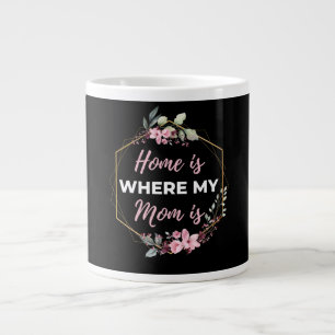 Home Is Where My Mom Is Large Coffee Mug