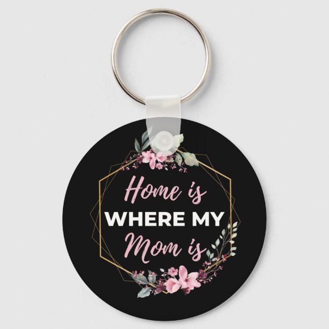 Home Is Where My Mum Is Key Ring (Front)