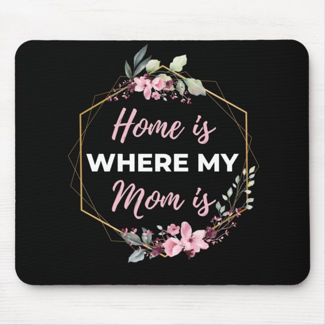 Home Is Where My Mum Is Mouse Pad (Front)