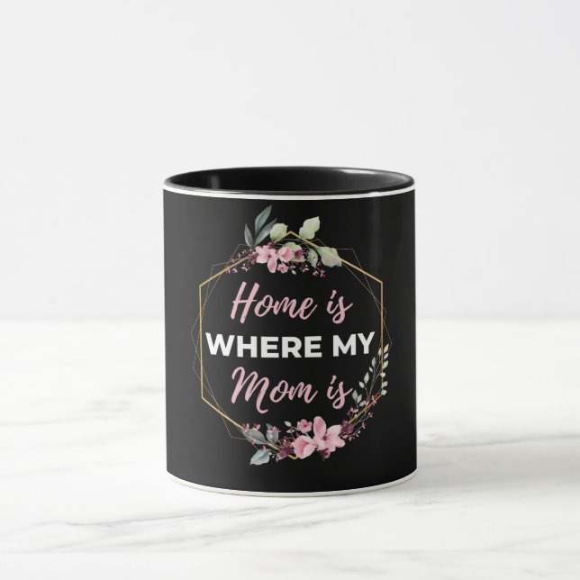 Home Is Where My Mum Is Mug (Center)