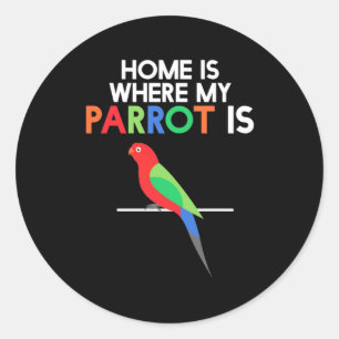 Home Is Where My Parrot Is Classic Round Sticker