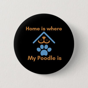 Home is Where My Poodle is 6 Cm Round Badge