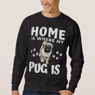 Home Is Where My Pug is Classic T-Shirt 374 Sweatshirt