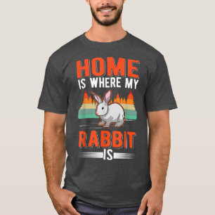 Home is where my Rabbit is Rabbit T-Shirt