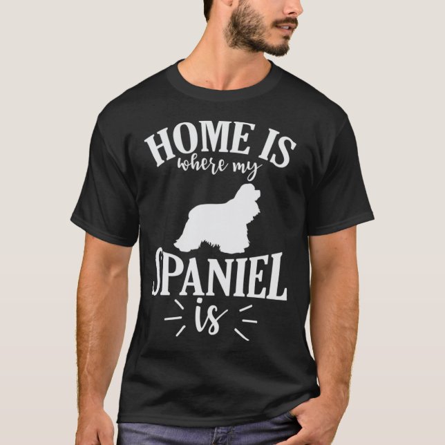Home is where my Spaniel is Cocker Spaniel Dog T-Shirt (Front)