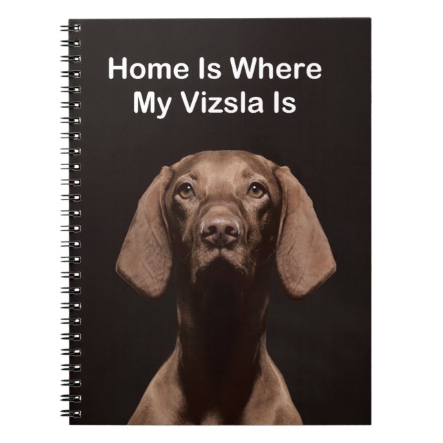 Home Is Where My Vizsla Is Notebook (Front)