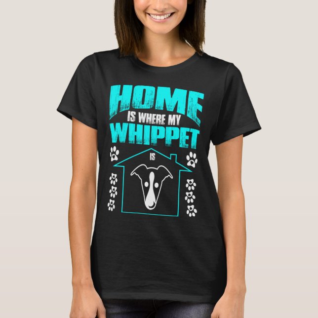 Home Is Where My Whippet Is Pet Lovers Gift Pullov T-Shirt (Front)