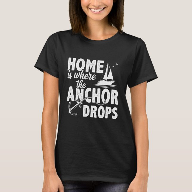 Home Is Where The Anchor Drops Skipper Sailing Boa T-Shirt (Front)