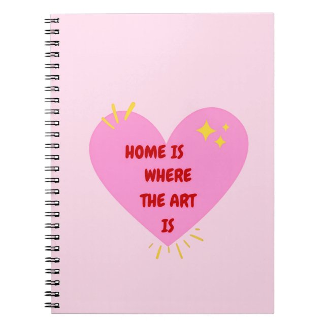 Home Is Where The Art Is – Cute Heart Inspirationa Notebook (Front)