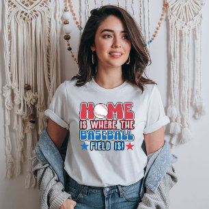 Home is Where the Baseball Field is T-Shirt